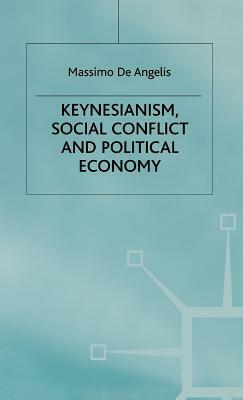 Keynesianism, Social Conflict and Political Economy by Massimo de Angelis