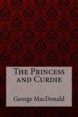 The Princess and Curdie George MacDonald by George MacDonald