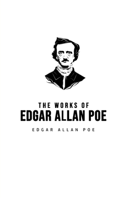 The Works of Edgar Allan Poe by Edgar Allan Poe