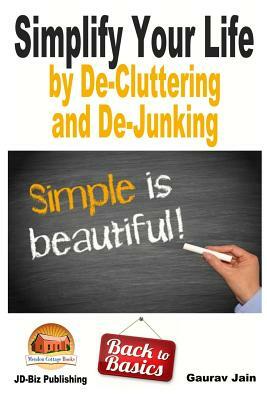 Simplify Your Life by De-Cluttering and De-Junking by John Davidson, Gaurav Jain