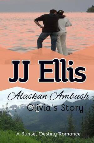 Alaskan Ambush: Olivia's Story by J.J. Ellis