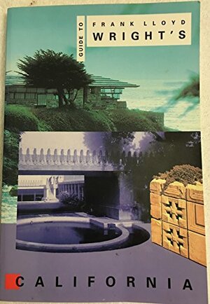 Guide to Frank Lloyd Wright's California by Scot Zimmerman