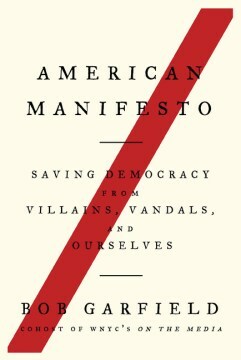 American Manifesto: Saving Democracy From Villains, Vandals, and Ourselves by Bob Garfield