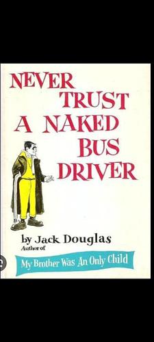Never trust a naked bus driver by Jack Douglas
