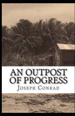 An Outpost of Progress Illustrated by Joseph Conrad