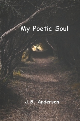 My Poetic Soul by J. S. Andersen