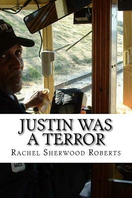 Justin Was A Terror by Rachel Sherwood Roberts