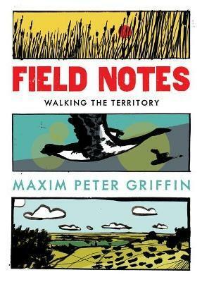 Field Notes: Walking the Territory by Maxim Peter Griffin