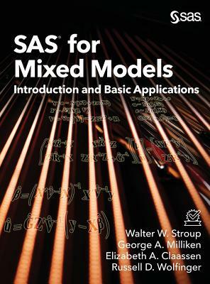 SAS for Mixed Models: Introduction and Basic Applications by Elizabeth a. Claassen, Walter W. Stroup, George A. Milliken