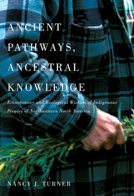 Ancient Pathways, Ancestral Knowledge 2 Volume Set: Ethnobotany and Ecological Wisdom of Indigenous Peoples of Northwestern North America by Nancy J. Turner
