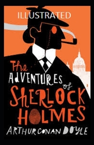 The Adventures of Sherlock Holmes Illustrated by Arthur Conan Doyle