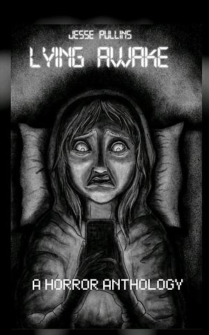 Lying Awake: A Horror Anthology  by Jesse Pullins