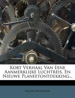 Kort Verhaal Van Eene Aanmerklijke Luchtreis, En Nieuwe Planeetontdekking... by Willem Bilderdijk