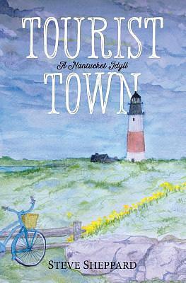 Tourist Town:: A Nantucket Idyll by Steve Sheppard, Steve Sheppard