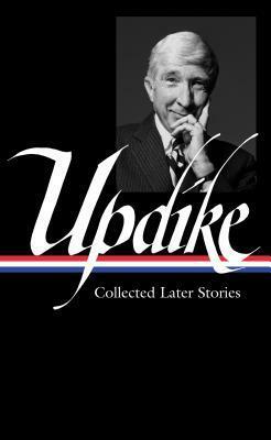 Collected Later Stories by Christopher Carduff, John Updike