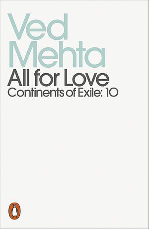 All for Love: Continents of Exile: 10 by Ved Mehta, Ved Mehta