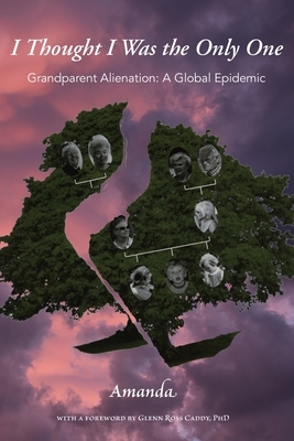 I Thought I Was the Only One: Grandparent Alienation: A Global Epidemic by Amanda