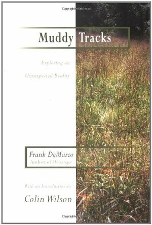 Muddy Tracks: Exploring an Unsuspected Reality: Exploring an Unsuspected Reality by Colin Wilson, Frank DeMarco