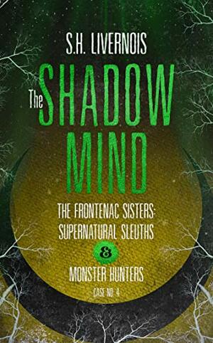 The Shadow Mind: Case No. 4 by S.H. Livernois