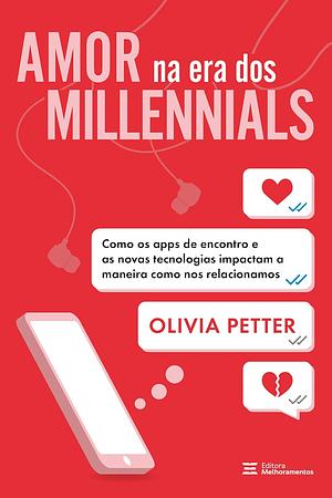 Amor na Era dos Millennials: como os apps de encontro e as novas tecnologias impactam a maneira como nos relacionamos by Olivia Petter