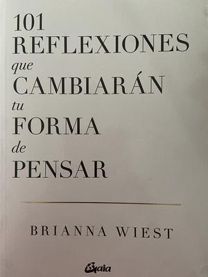 101 reflexiones que cambiarán tu forma de pensar by Brianna Wiest, Brianna Wiest