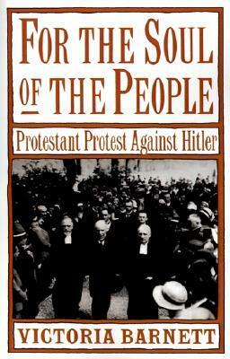 For the Soul of the People: Protestant Protest Against Hitler by Victoria J. Barnett