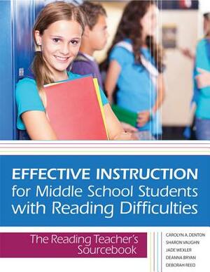 Effective Instruction for Middle School Students with Reading Difficulties: The Reading Teacher's Sourcebook by Sharon Vaughn, Carolyn Denton, Jade Wexler