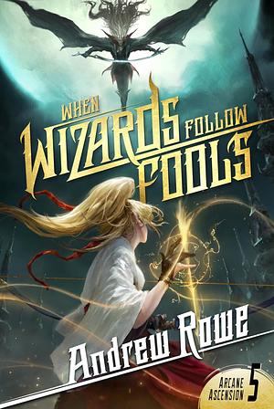 When Wizards Follow Fools by Andrew Rowe