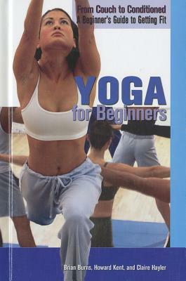 Yoga for Beginners by Brian Burns, Claire Hayler, Howard Kent