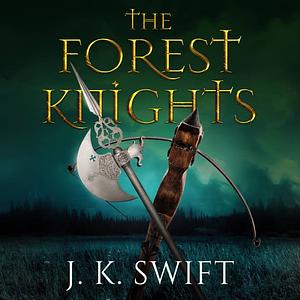 The Forest Knights Box Set by J.K. Swift