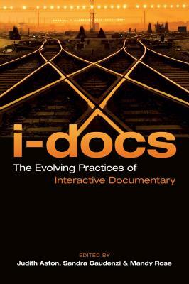 I-Docs: The Evolving Practices of Interactive Documentary by 