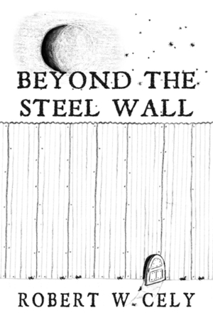 Beyond the Steel Wall by Robert Cely