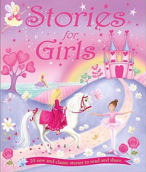 Stories for Girls: 20 new and classic stories to read and share by IglooBooks