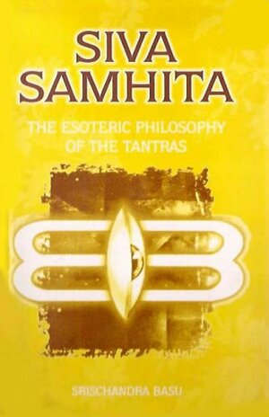 Shiva Samhita: The Esoteric Philosophy of the Tantras by 