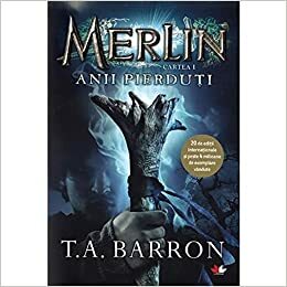 Merlin. Anii pierduti by T.A. Barron
