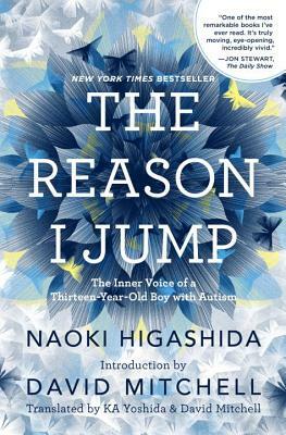 The Reason I Jump: The Inner Voice of a Thirteen-Year-Old Boy with Autism by Naoki Higashida