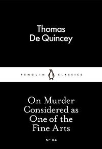 On Murder Considered as One of the Fine Arts by Thomas De Quincey