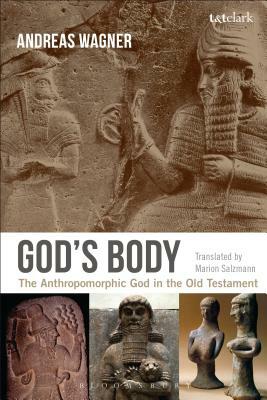 God's Body: The Anthropomorphic God in the Old Testament by Andreas Wagner