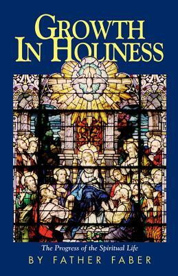 Growth in Holiness by Frederick William Faber, Faber, Fredrick Faber