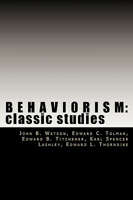 Behaviorism: Classic Studies by Karl Spencer Lashley, Edward C. Tolman, Edward B. Titchener