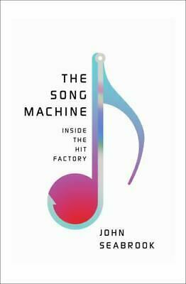 The Song Machine: Inside the Hit Factory by John Seabrook