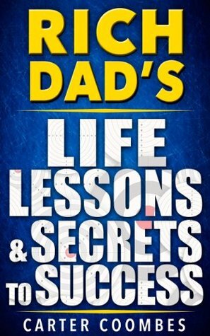 Rich Dad's Life Lessons & Secrets to Success: Your Guide to Millions, Financial Literacy and Freedom by Carter Coombes