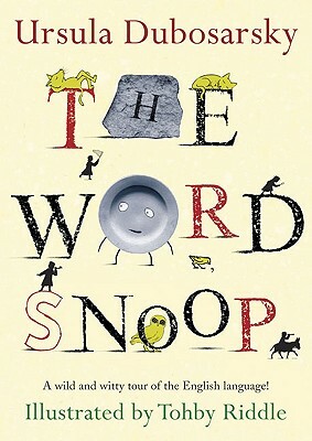 The Word Snoop: A Wild and Witty Tour of the English Language! by Ursula Dubosarsky