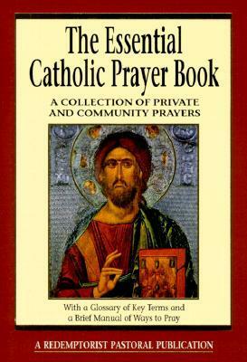 The Essential Catholic Prayer Book: A Collection of Private and Community Prayers by Judy Bauer
