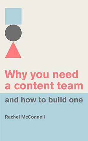 Why you need a content team and how to build one by Rachel McConnell