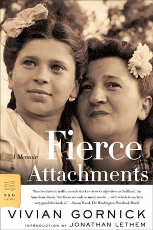 Fierce Attachments: A Memoir by Vivian Gornick