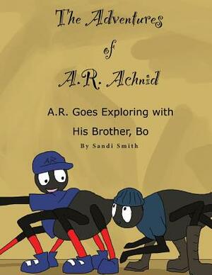 A. R. Goes Exploring with His Brother, Bo by Sandi Smith