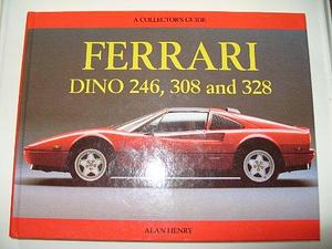 The Ferrari Dino 246, 308 and 328: A Collector's Guide by Alan Henry