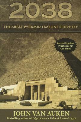 2038 Great Pyramid Timeline Prophecy by John Van Auken