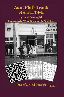 Aunt Phil's Trunk of Alaska Trivia: Crosswords, Word Searches & Sudokus by Laurel Downing Bill